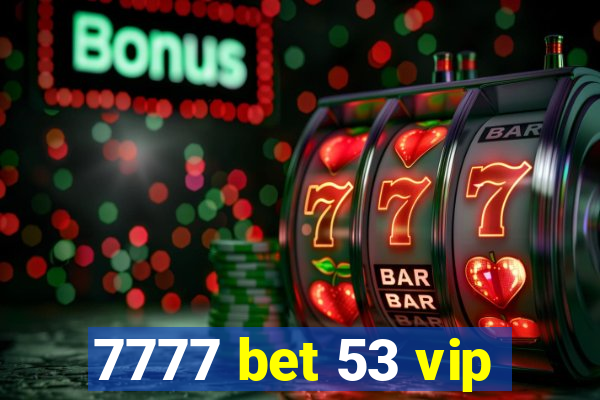 7777 bet 53 vip